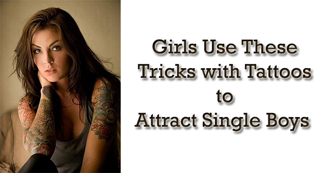 Girls Use These Tricks with Tattoos to Attract Single Boys